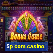 5p com casino